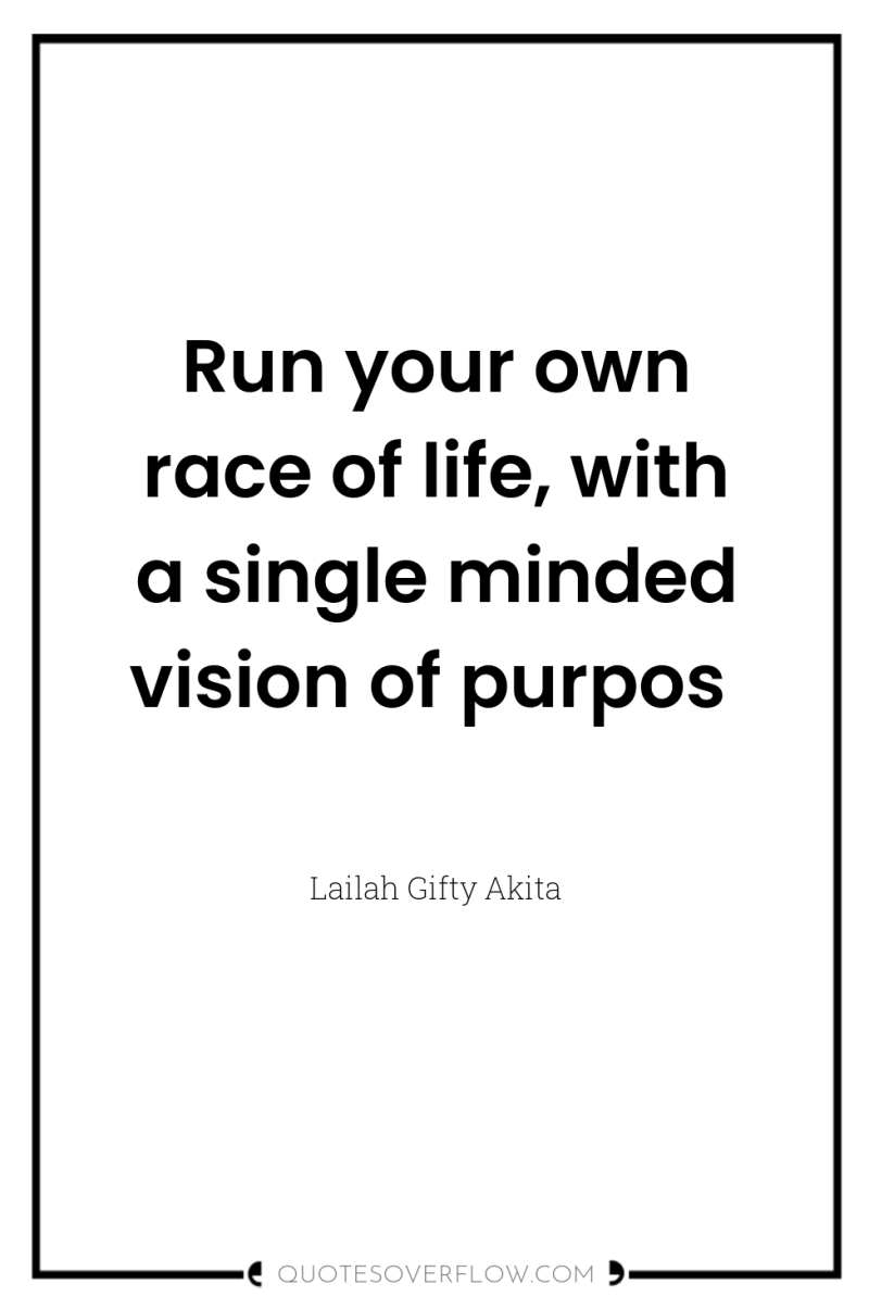 Run your own race of life, with a single minded...