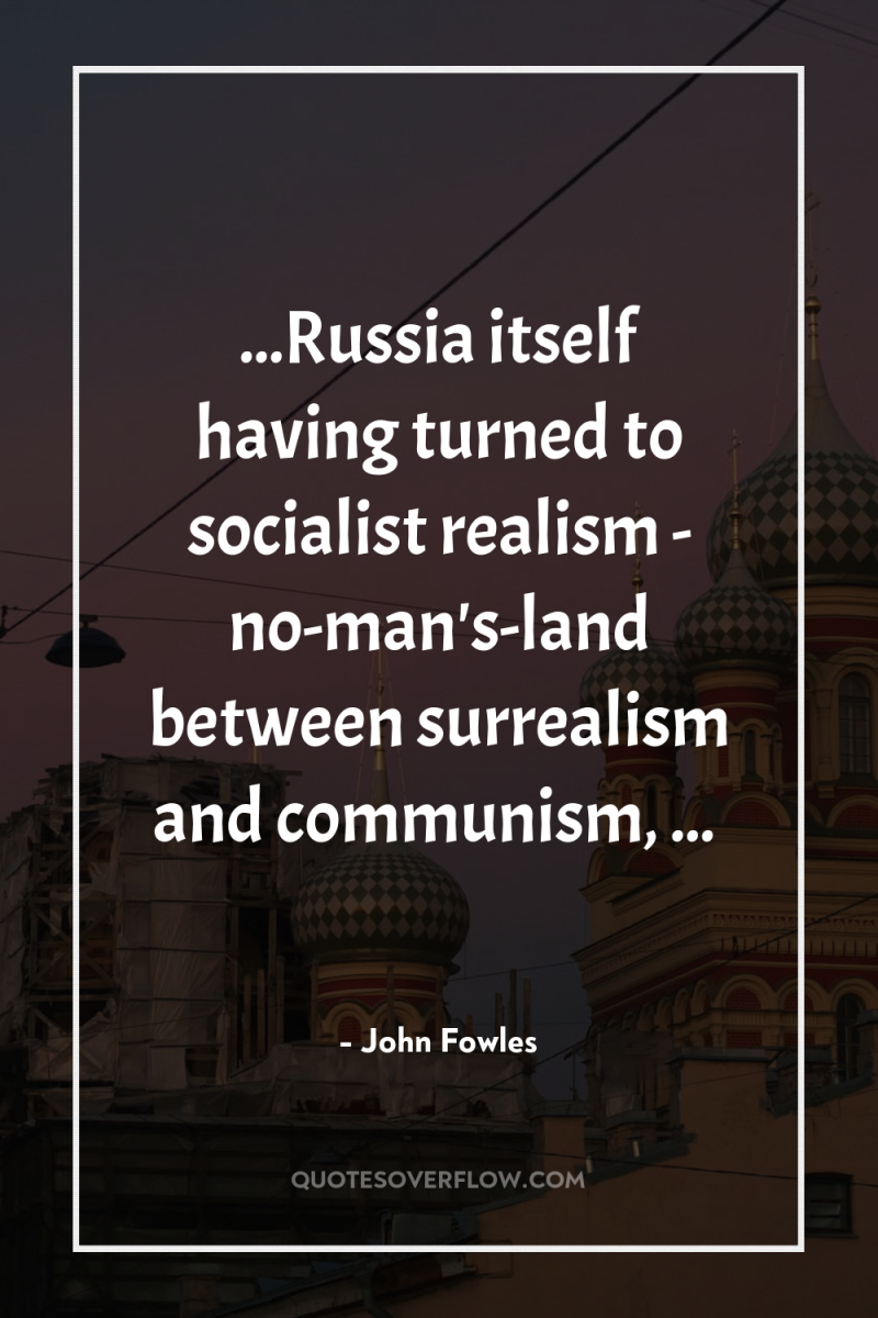...Russia itself having turned to socialist realism - no-man's-land between...