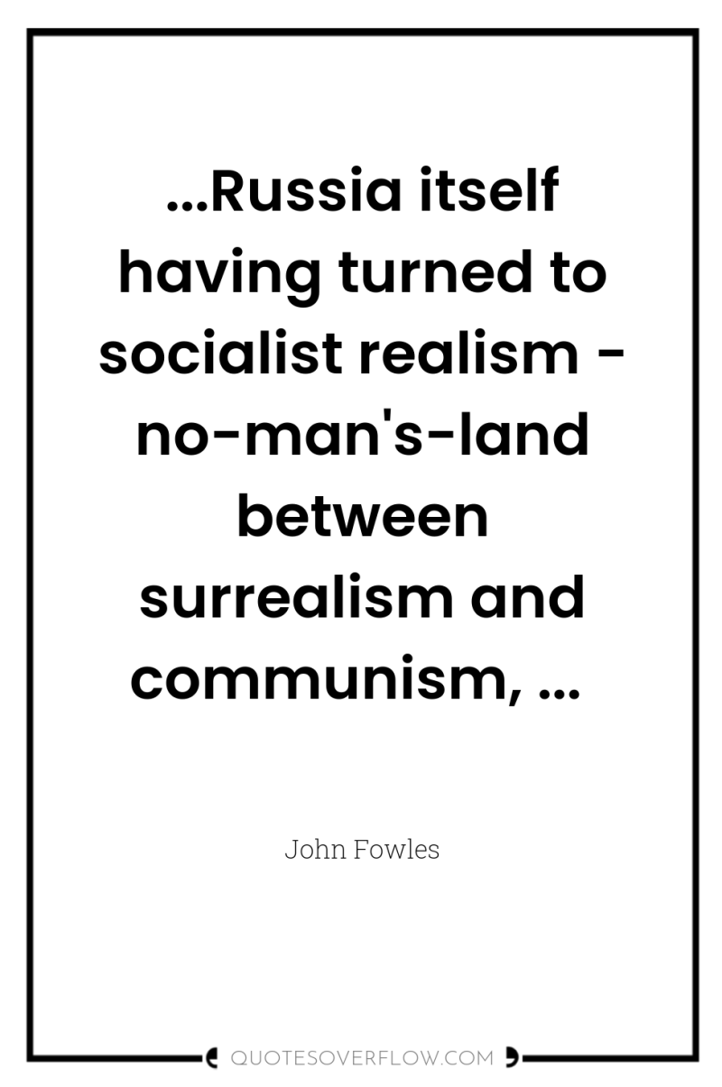 ...Russia itself having turned to socialist realism - no-man's-land between...