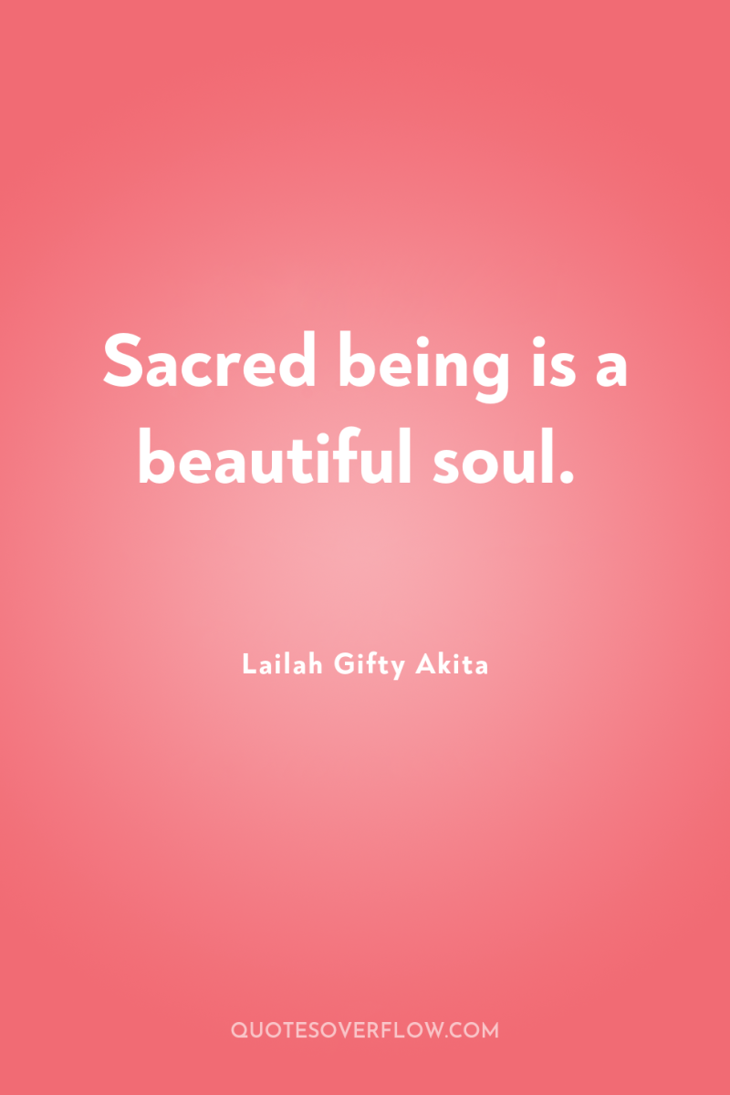 Sacred being is a beautiful soul. 