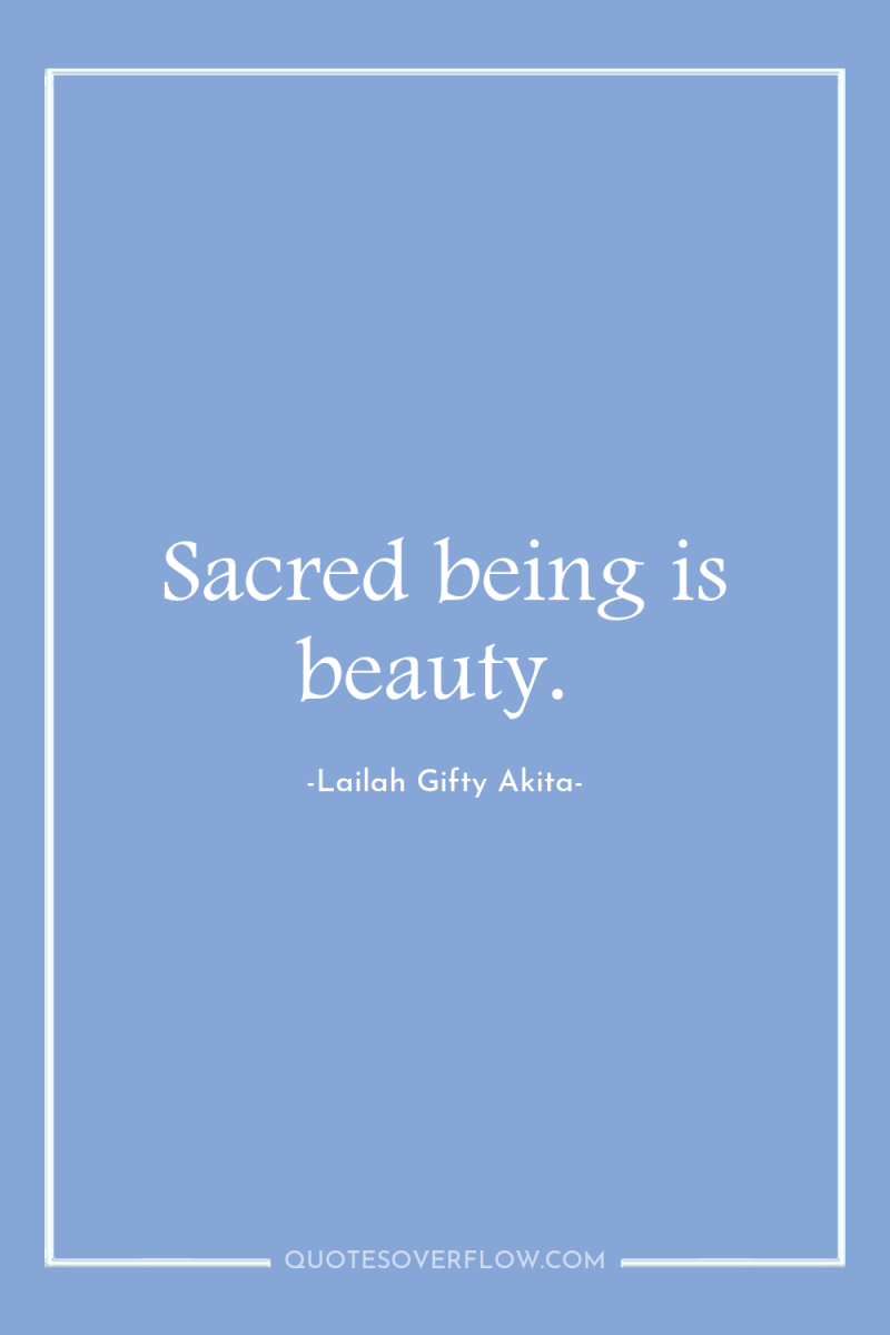 Sacred being is beauty. 