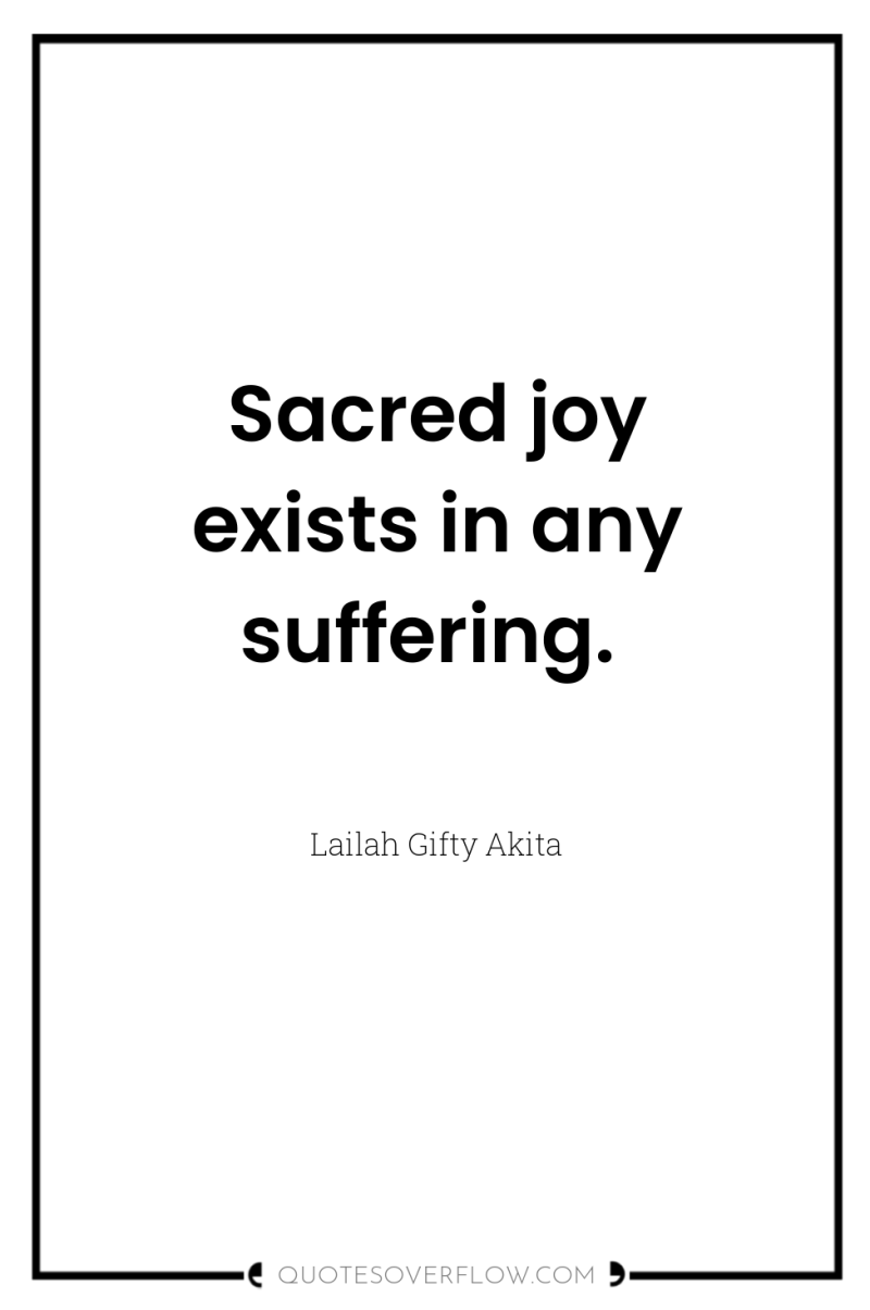 Sacred joy exists in any suffering. 