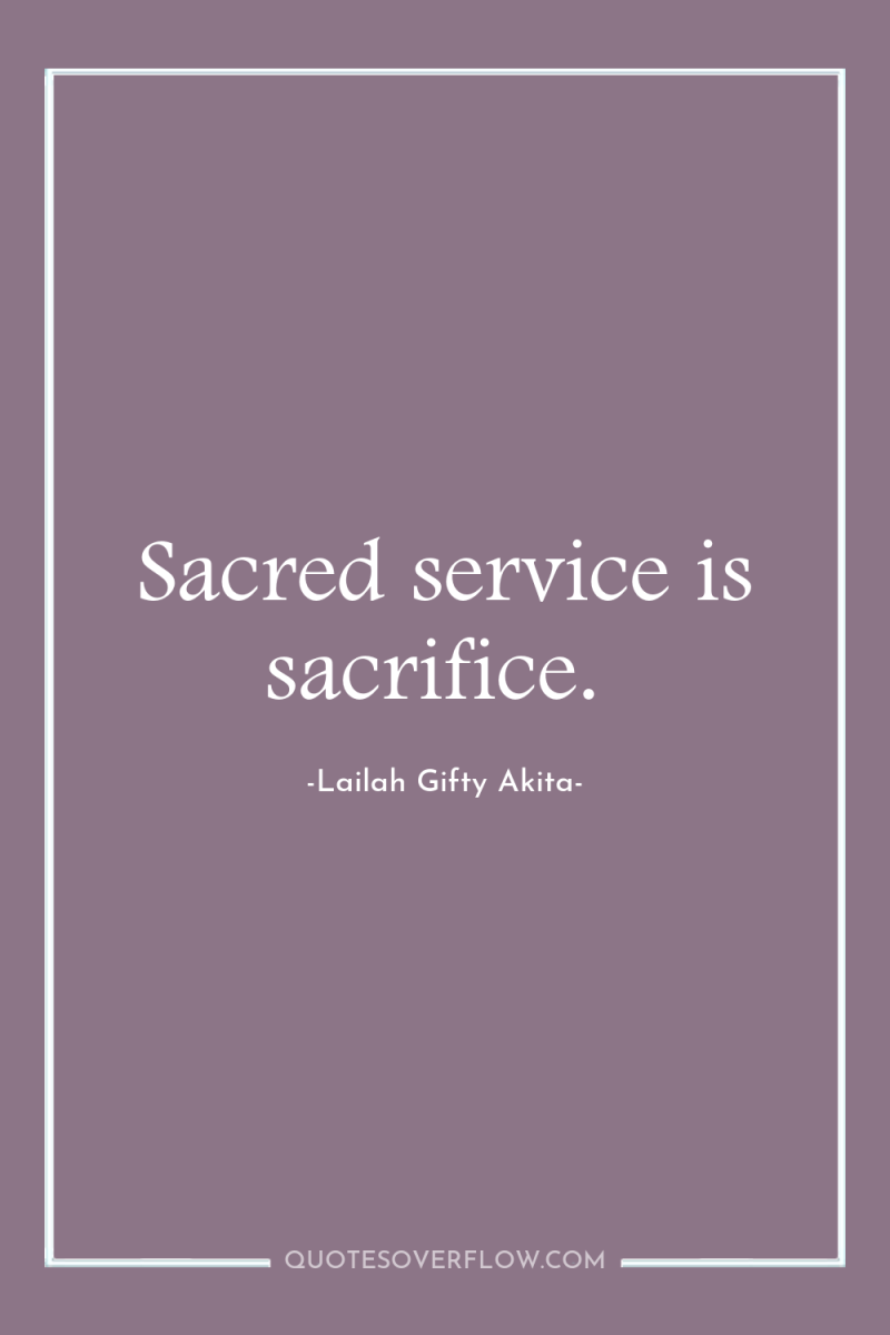 Sacred service is sacrifice. 