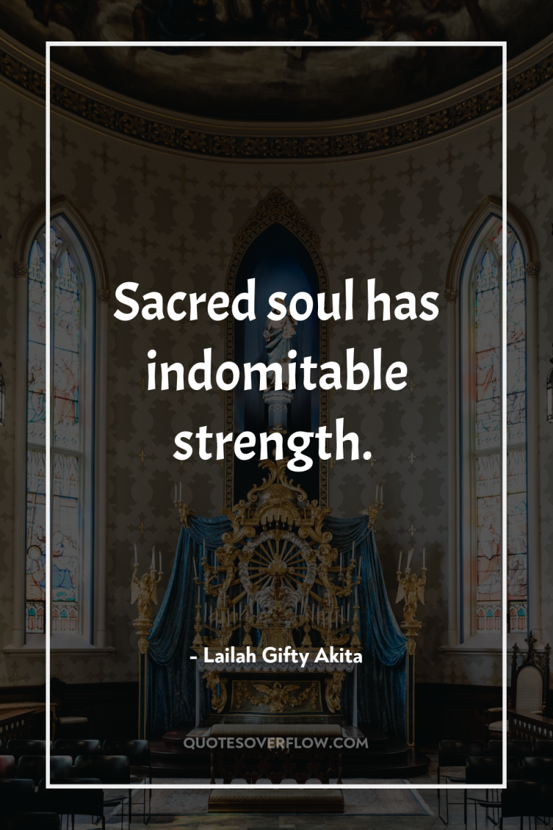 Sacred soul has indomitable strength. 