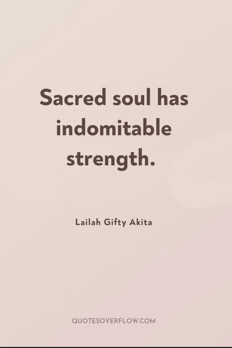 Sacred soul has indomitable strength. 