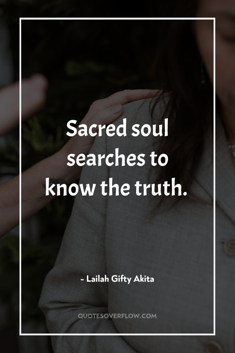 Sacred soul searches to know the truth. 