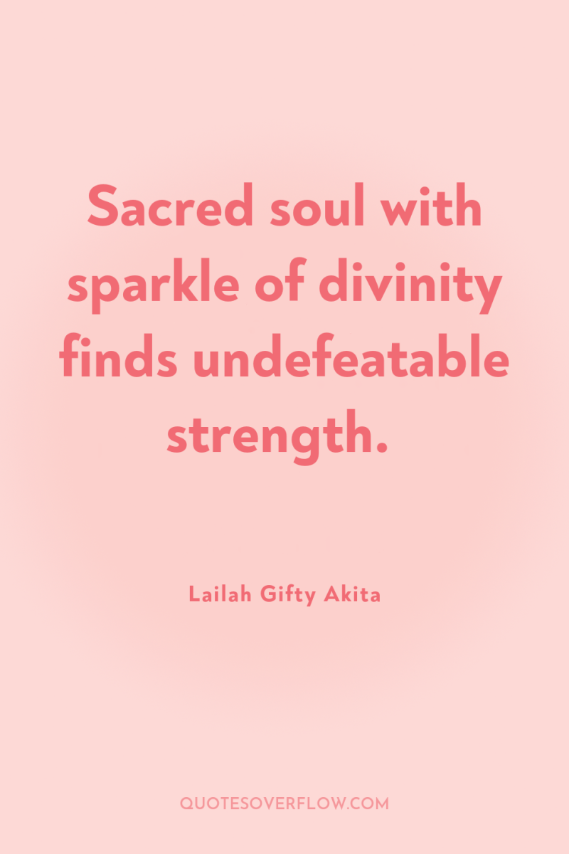 Sacred soul with sparkle of divinity finds undefeatable strength. 