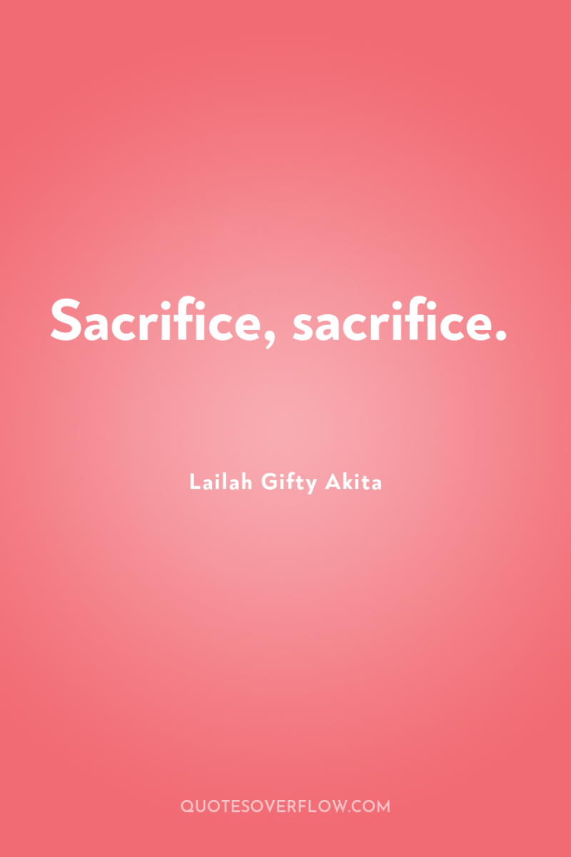 Sacrifice, sacrifice. 