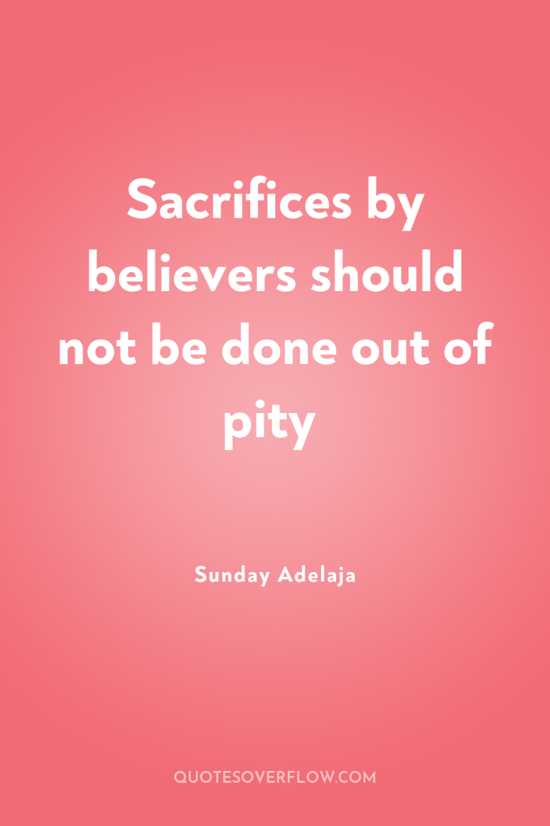 Sacrifices by believers should not be done out of pity 