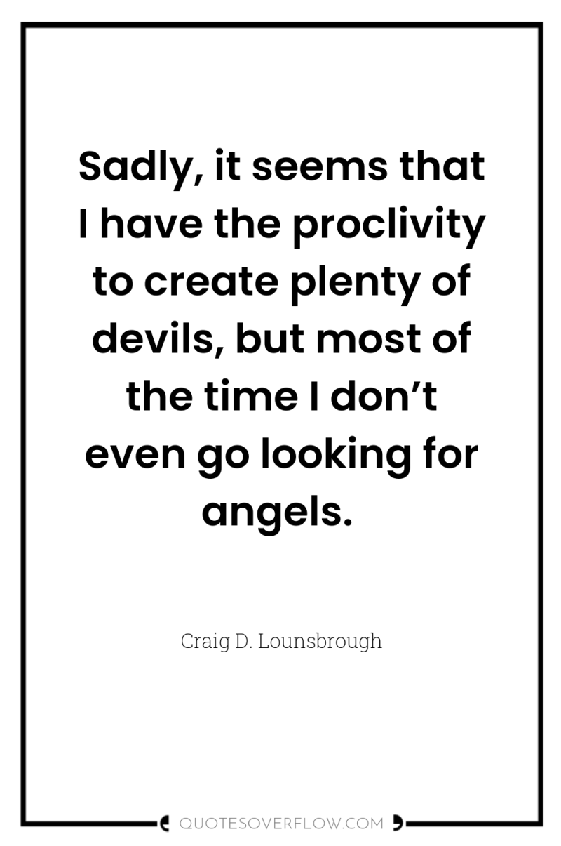 Sadly, it seems that I have the proclivity to create...