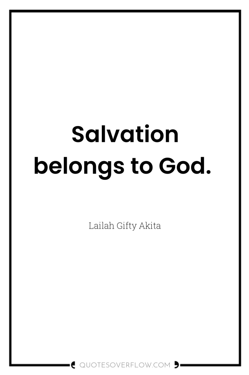 Salvation belongs to God. 