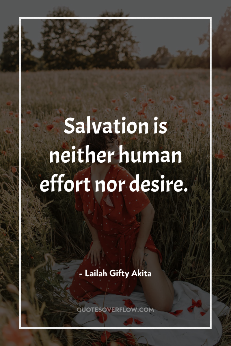 Salvation is neither human effort nor desire. 