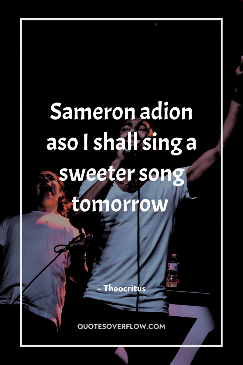 Sameron adion aso I shall sing a sweeter song tomorrow 