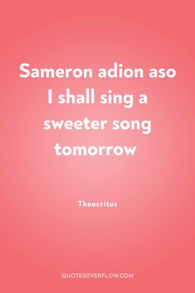 Sameron adion aso I shall sing a sweeter song tomorrow 