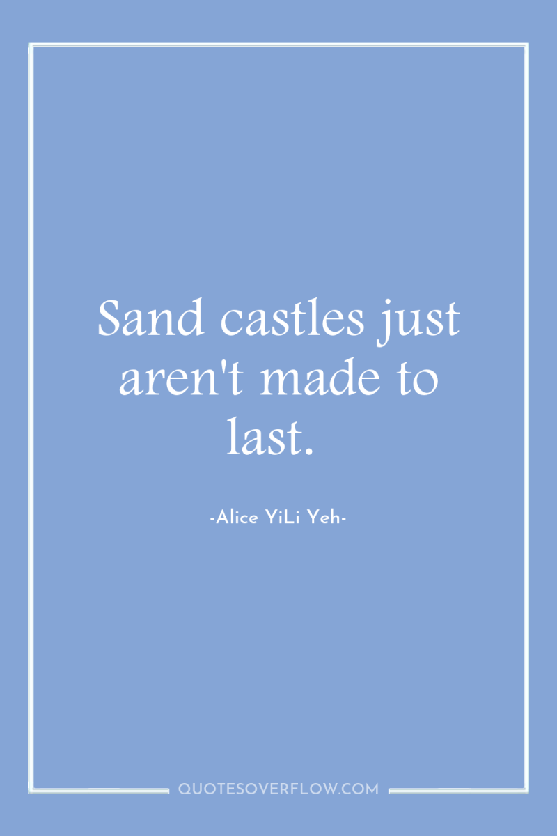 Sand castles just aren't made to last. 
