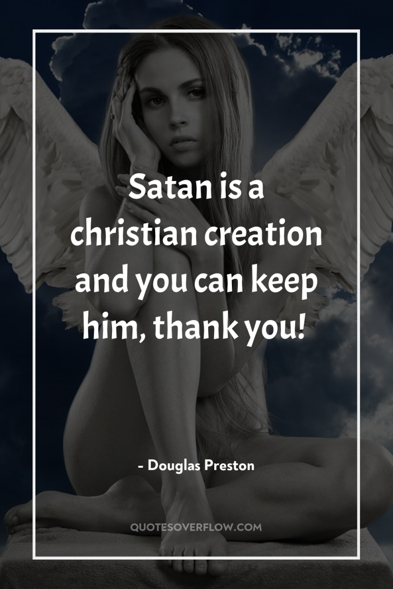 Satan is a christian creation and you can keep him,...