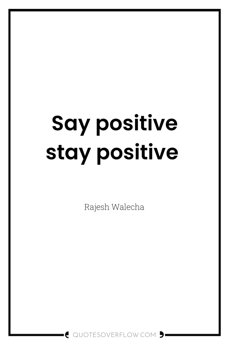 Say positive stay positive 