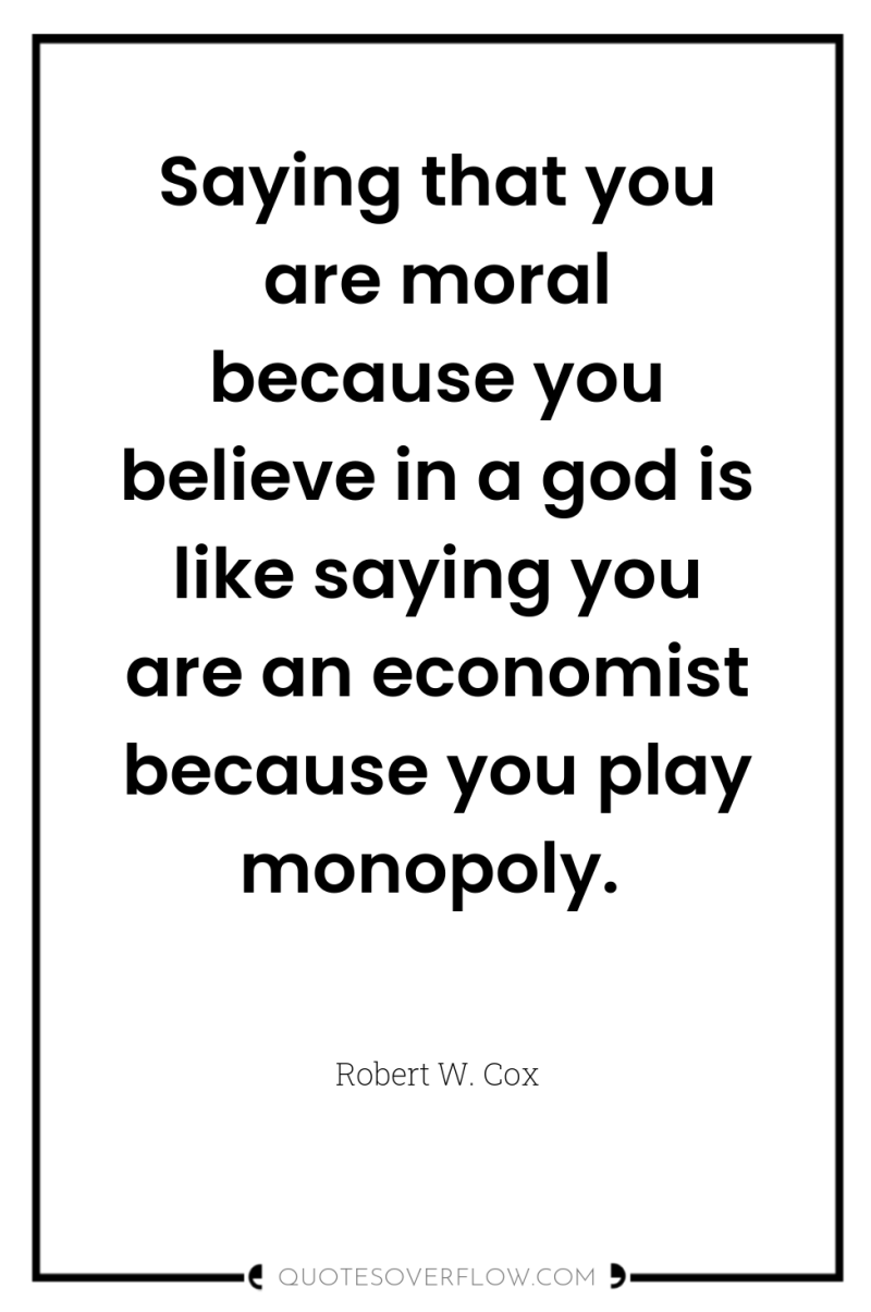 Saying that you are moral because you believe in a...