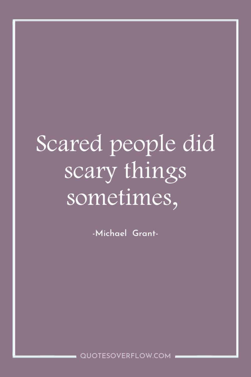 Scared people did scary things sometimes, 