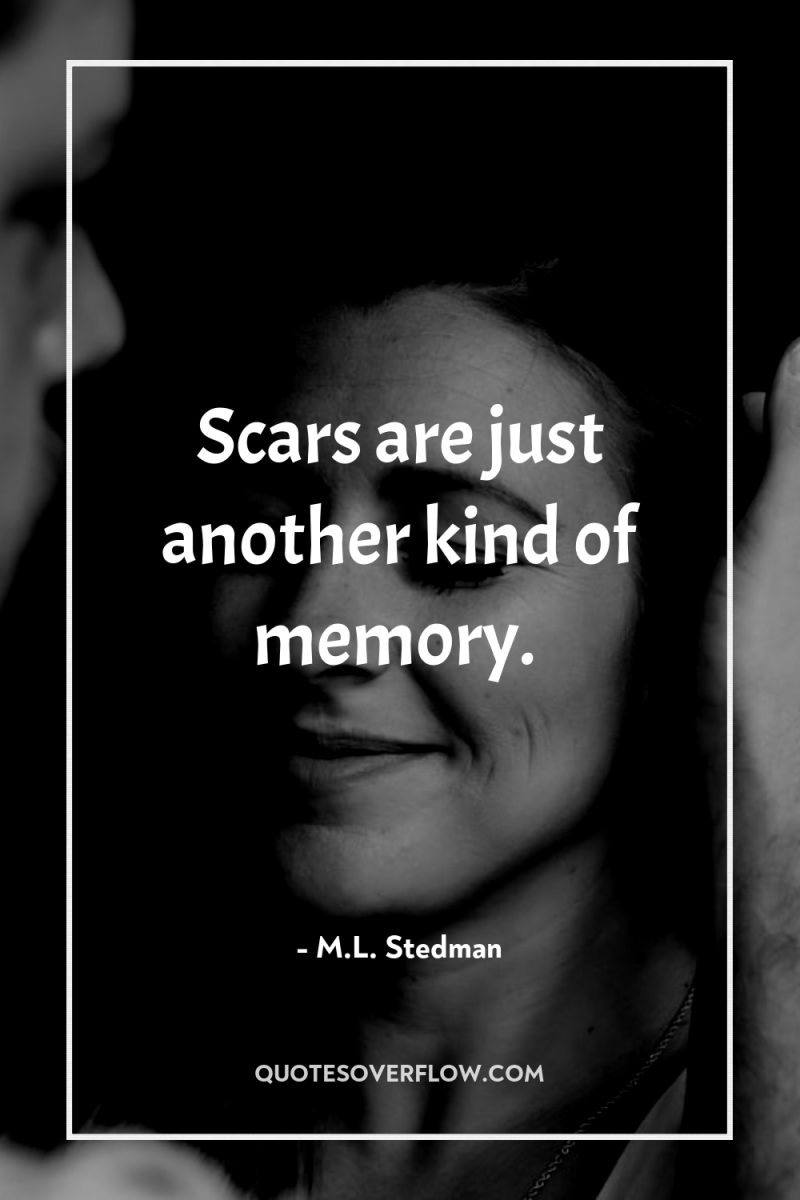 Scars are just another kind of memory. 