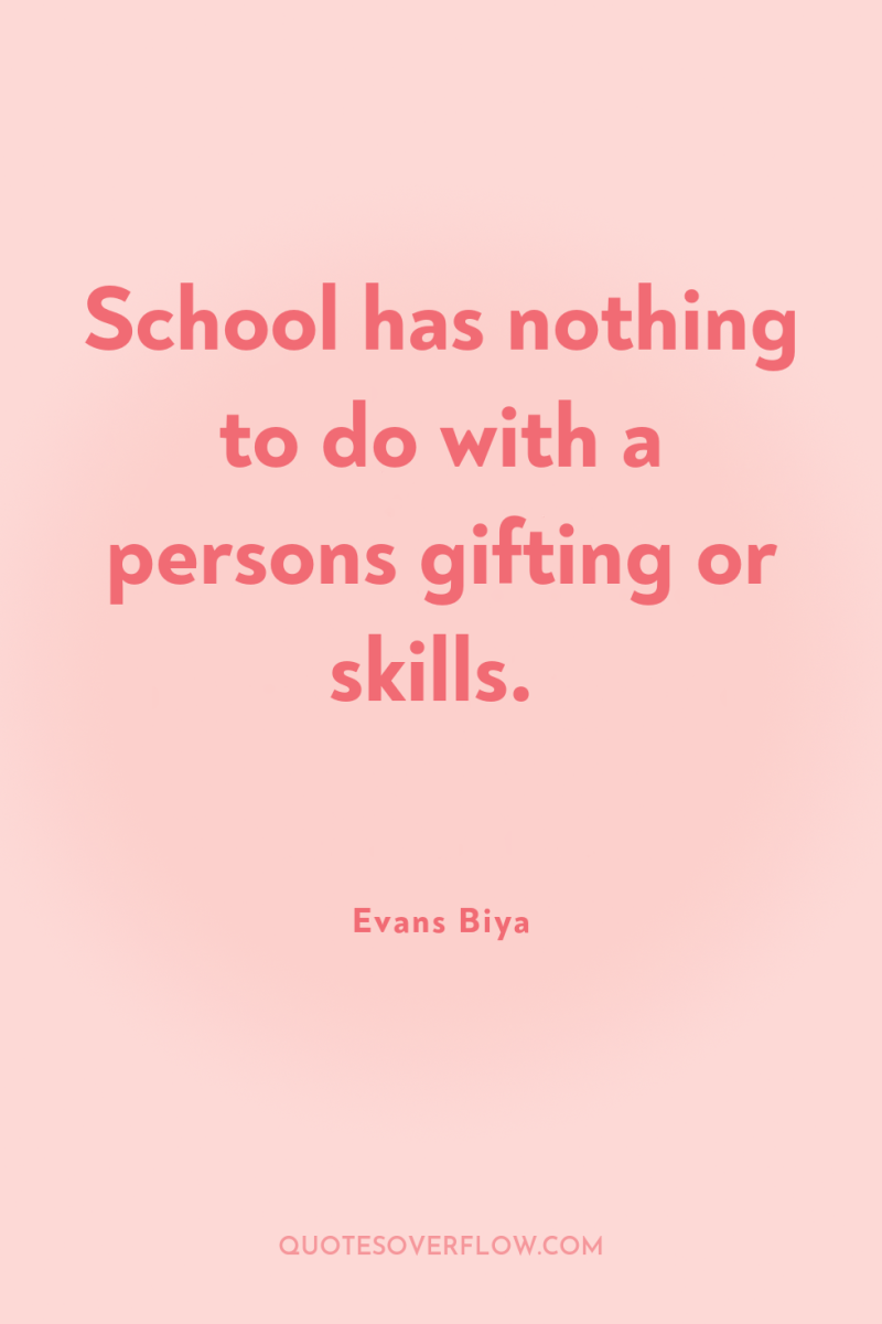 School has nothing to do with a persons gifting or...