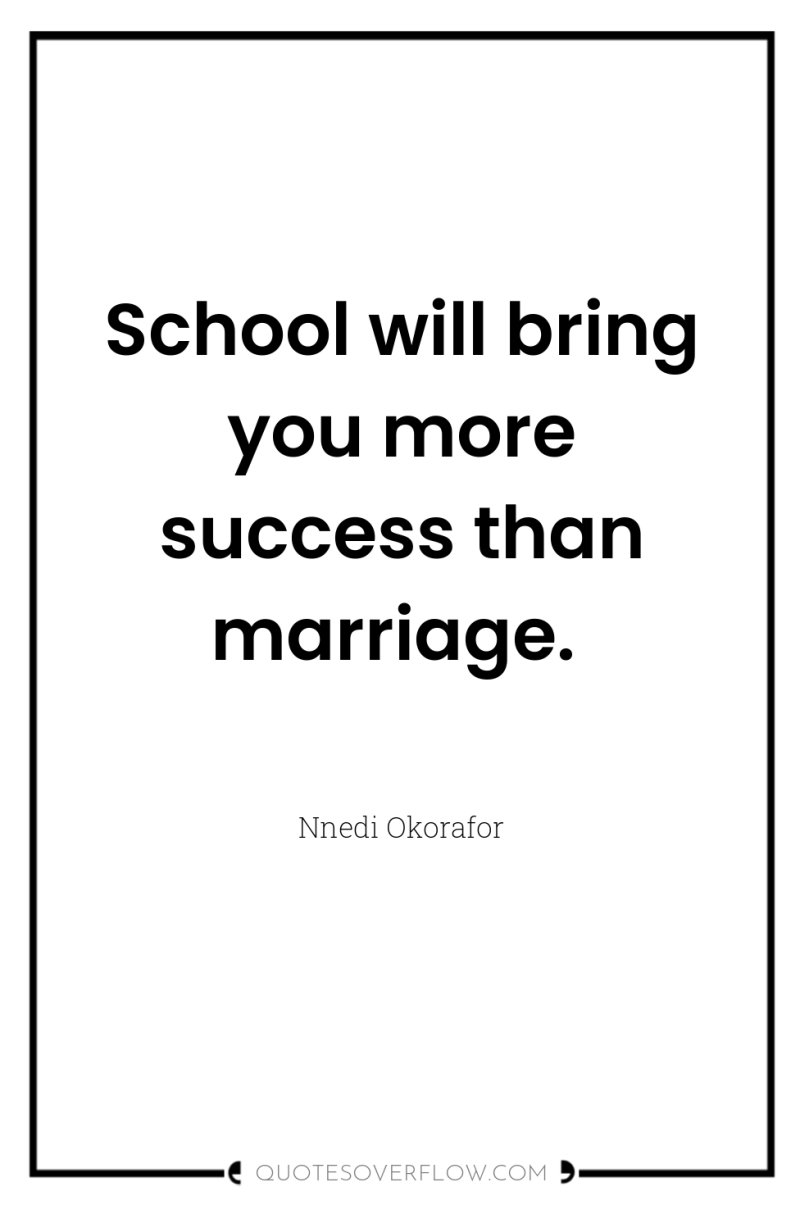 School will bring you more success than marriage. 