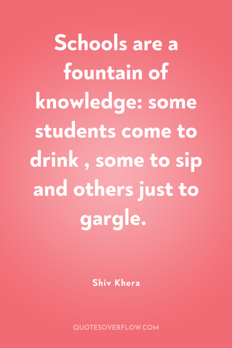 Schools are a fountain of knowledge: some students come to...