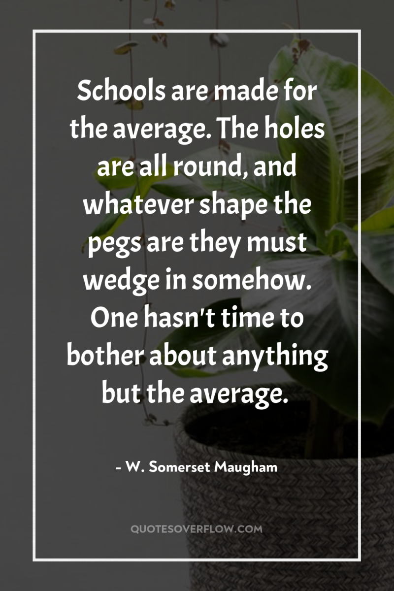 Schools are made for the average. The holes are all...