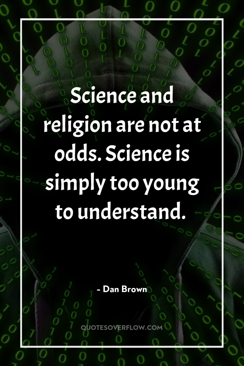 Science and religion are not at odds. Science is simply...