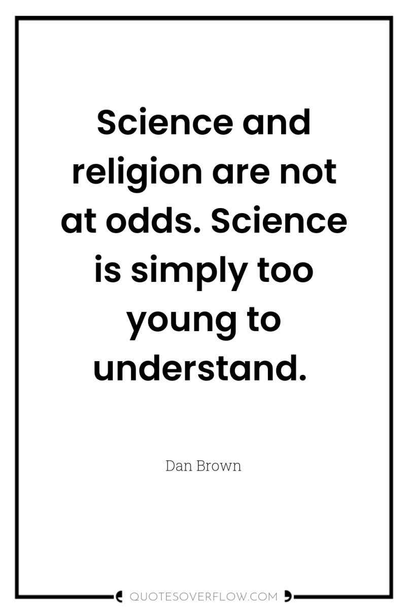 Science and religion are not at odds. Science is simply...