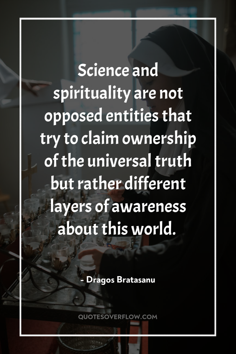 Science and spirituality are not opposed entities that try to...
