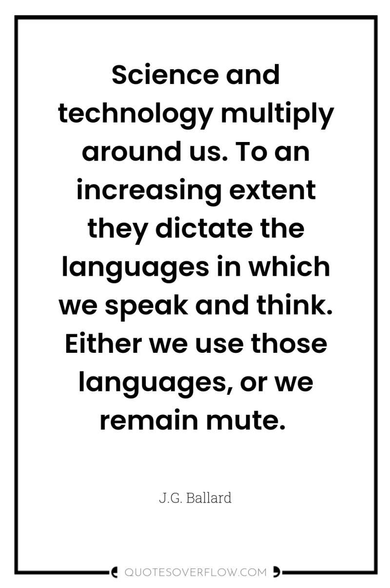 Science and technology multiply around us. To an increasing extent...