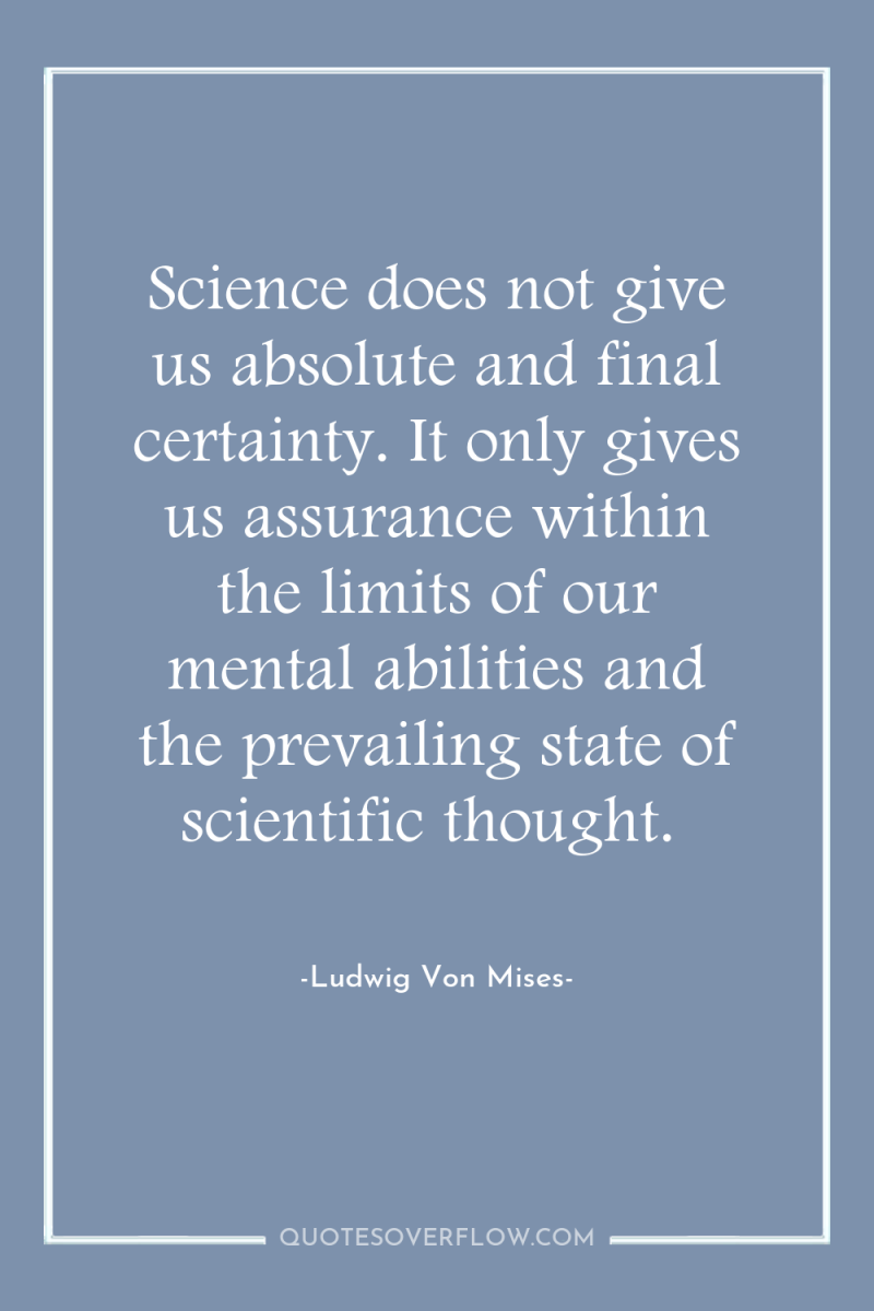 Science does not give us absolute and final certainty. It...