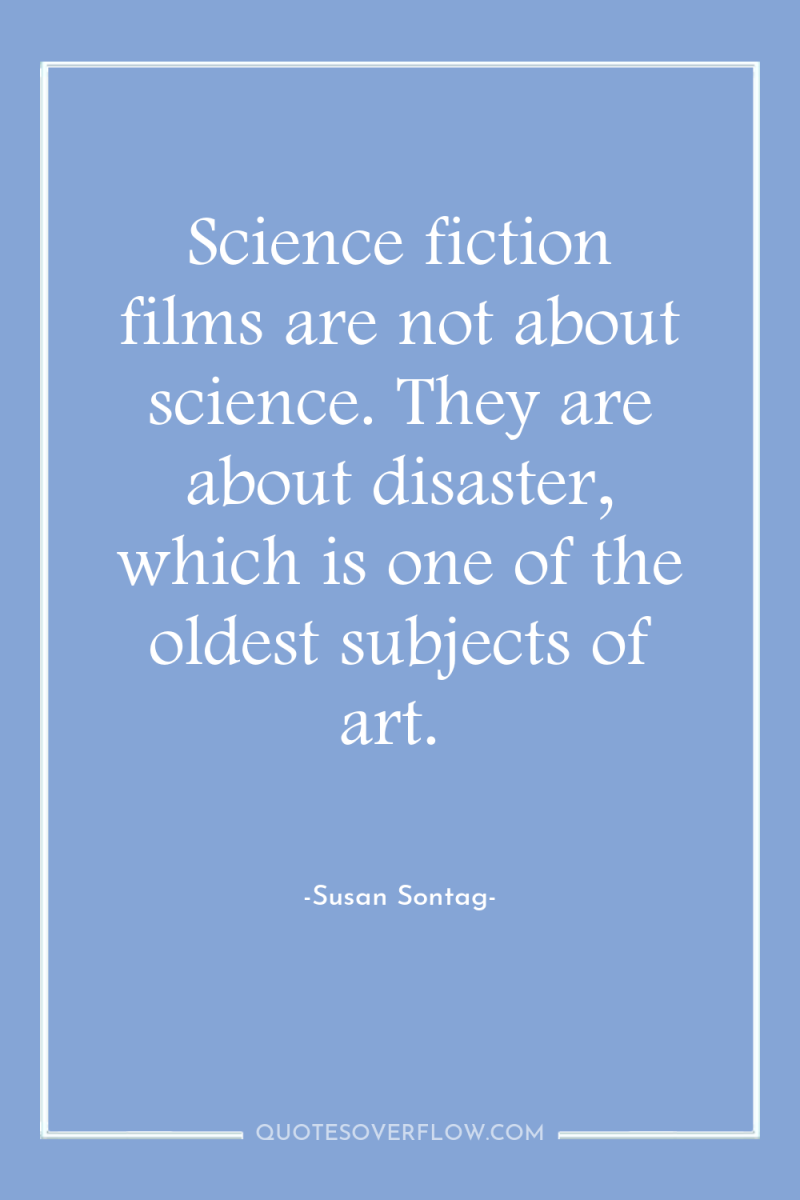 Science fiction films are not about science. They are about...