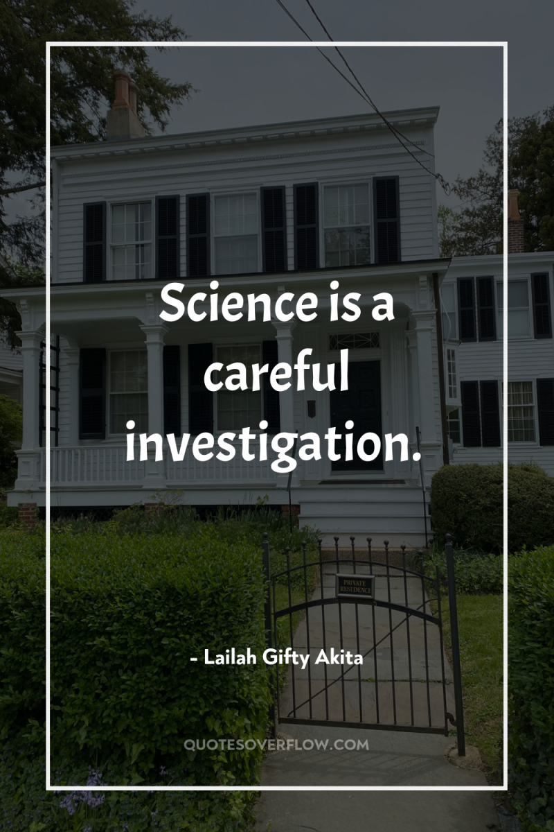 Science is a careful investigation. 
