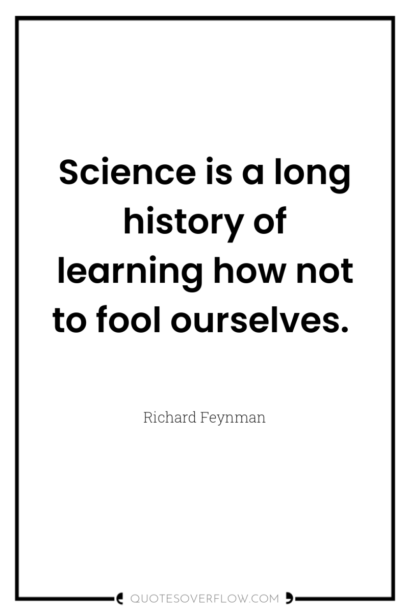 Science is a long history of learning how not to...