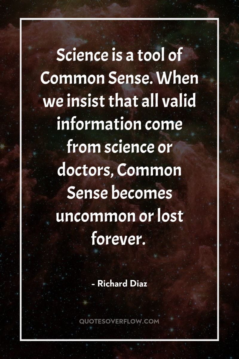 Science is a tool of Common Sense. When we insist...