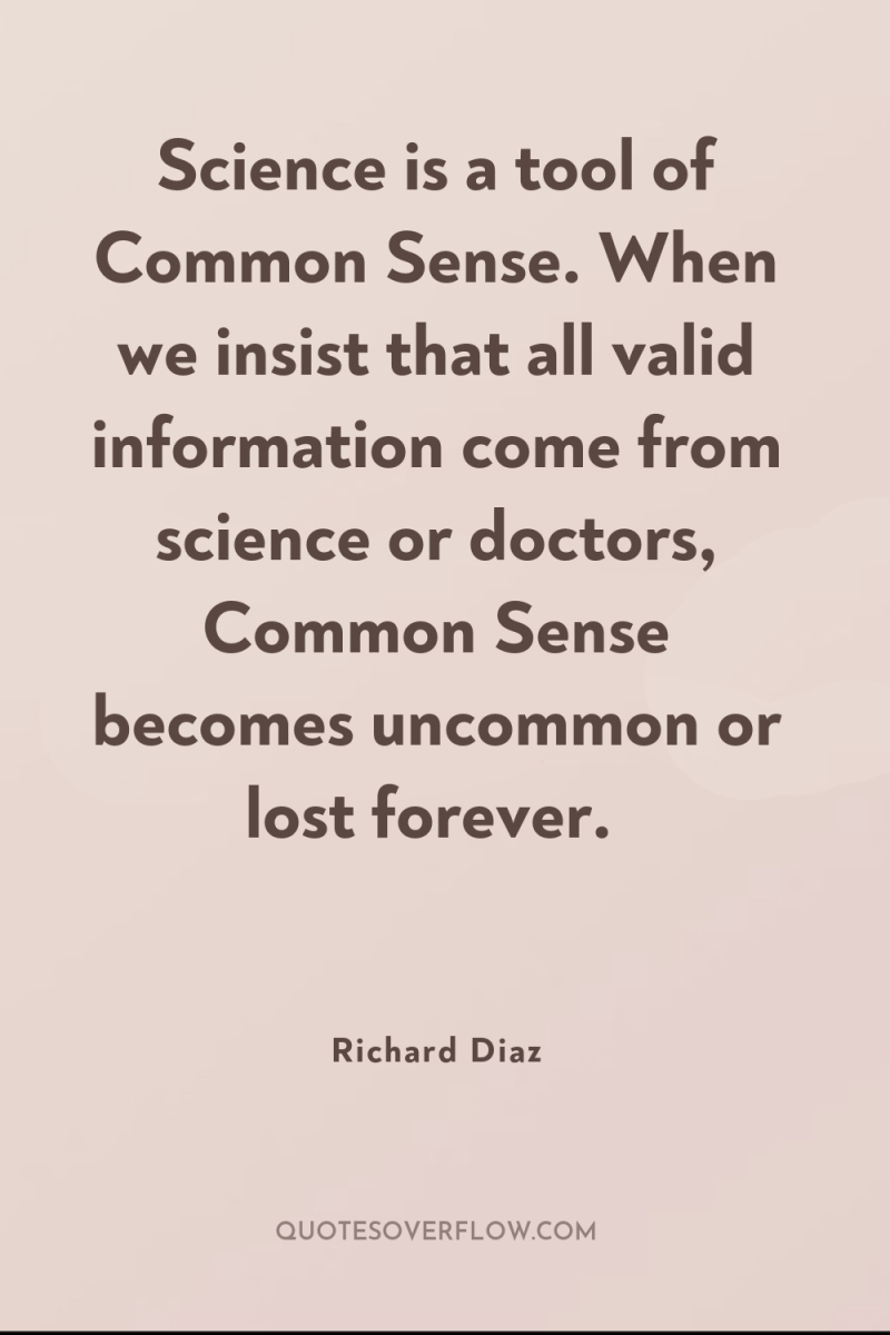 Science is a tool of Common Sense. When we insist...