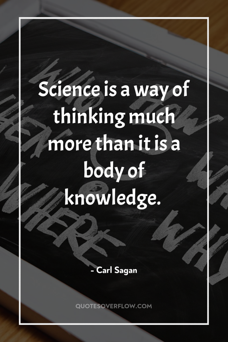 Science is a way of thinking much more than it...