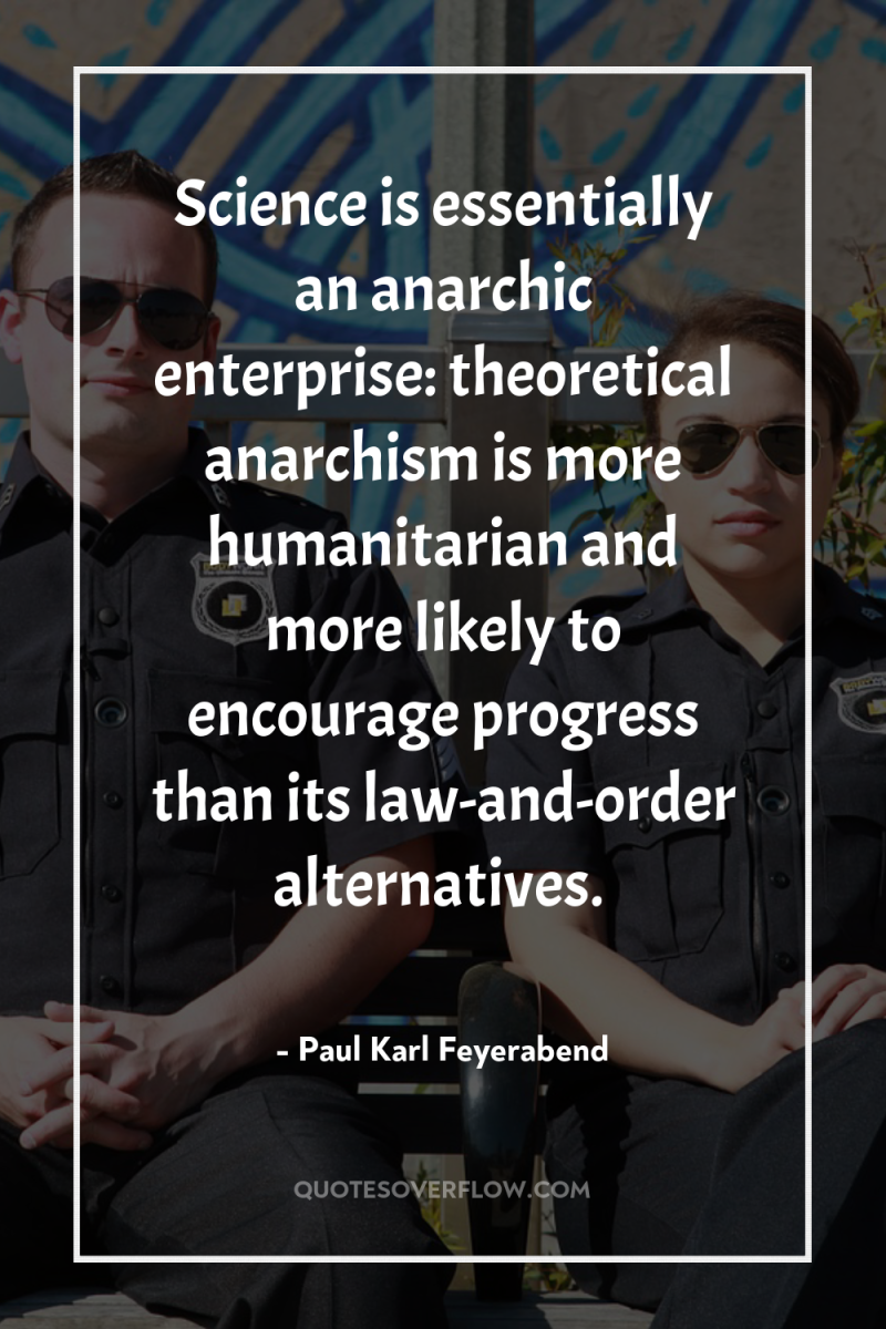 Science is essentially an anarchic enterprise: theoretical anarchism is more...