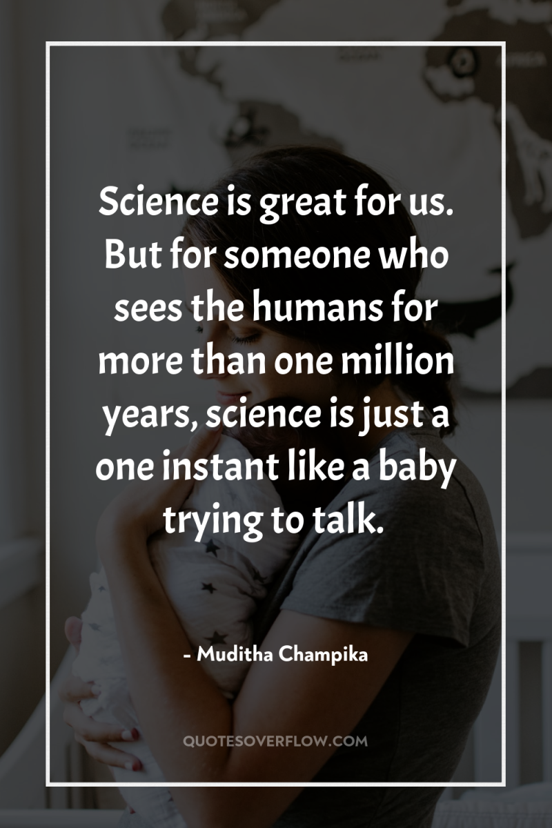 Science is great for us. But for someone who sees...