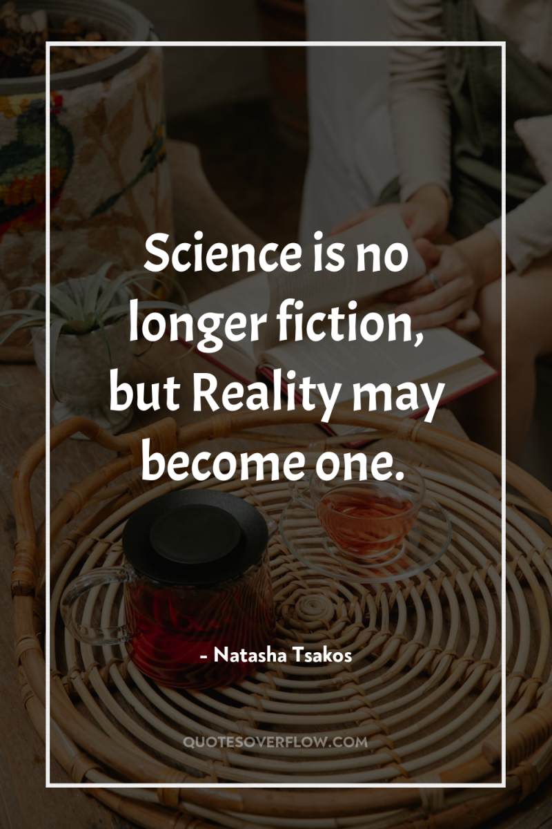 Science is no longer fiction, but Reality may become one. 
