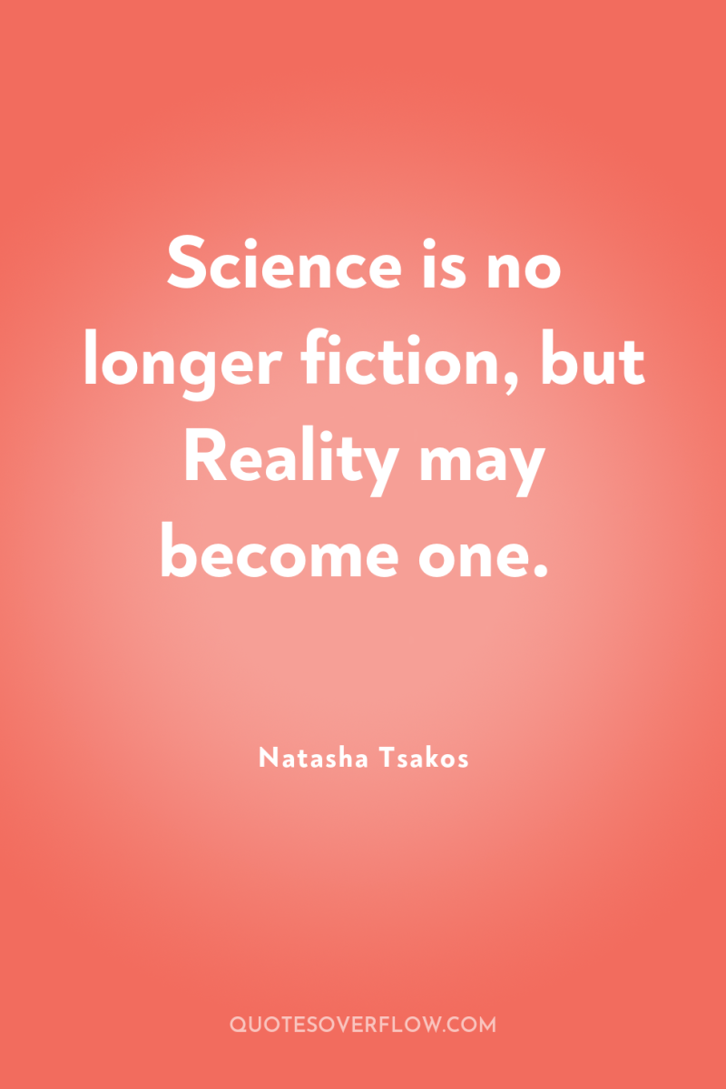 Science is no longer fiction, but Reality may become one. 