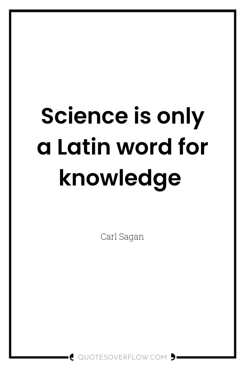 Science is only a Latin word for knowledge 