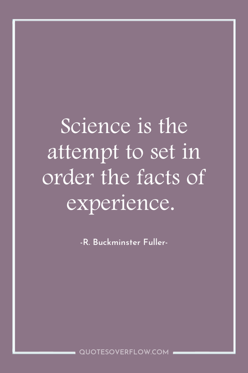 Science is the attempt to set in order the facts...
