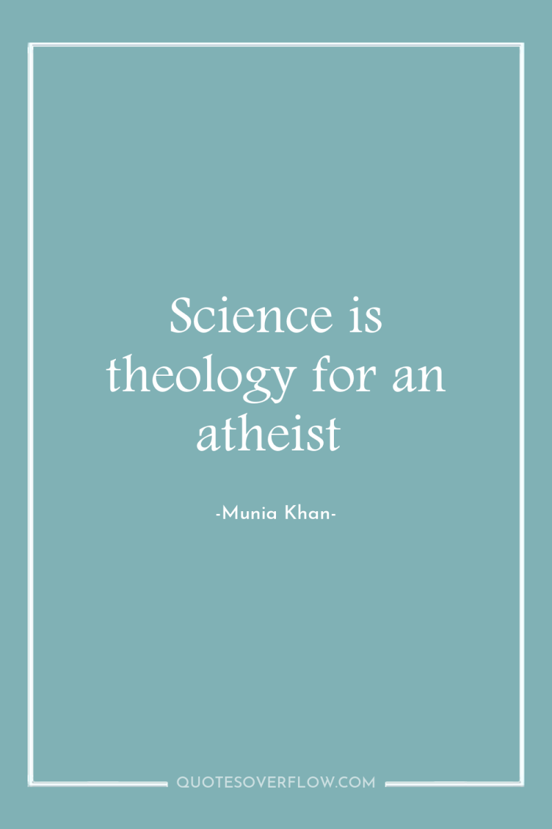 Science is theology for an atheist 