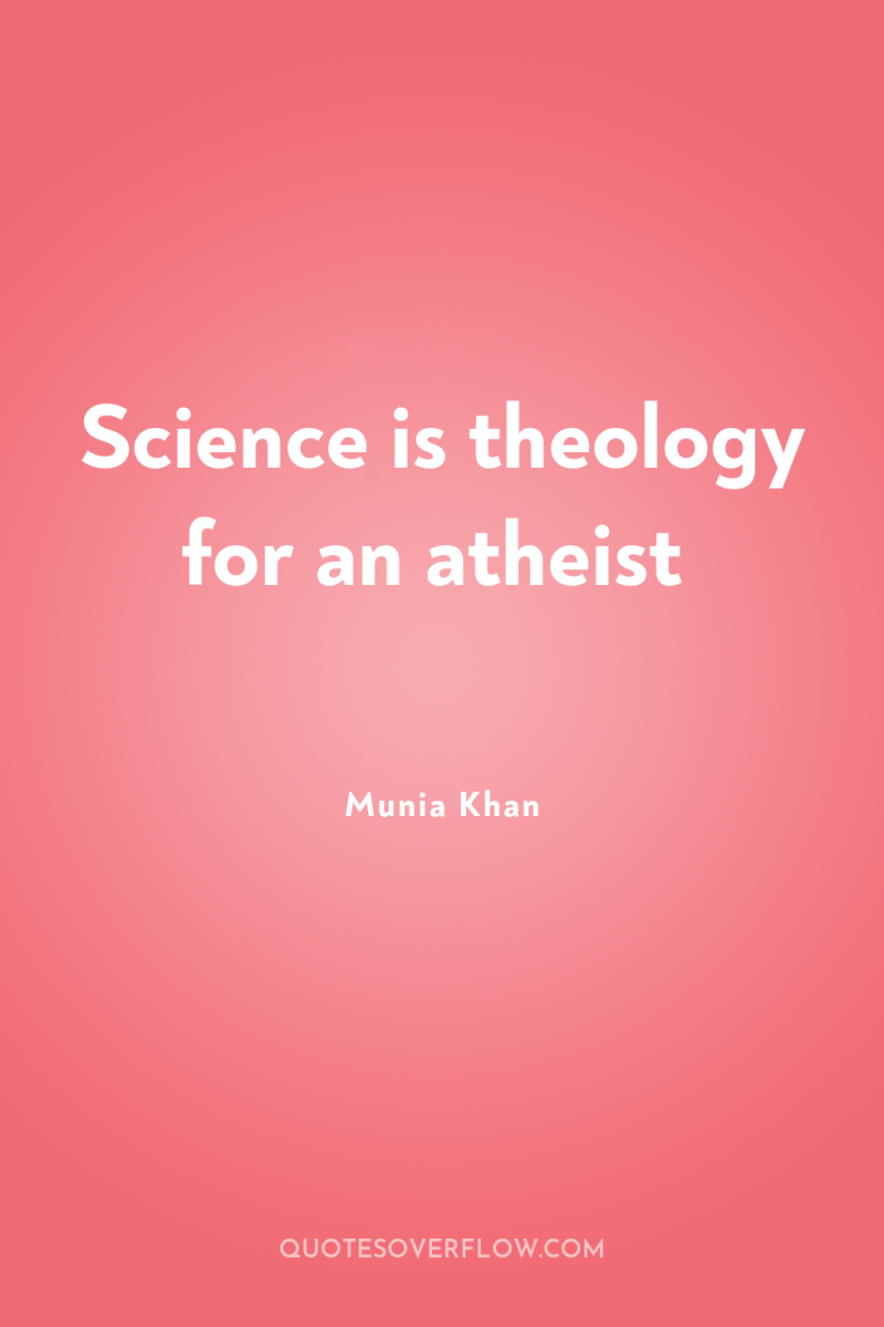 Science is theology for an atheist 