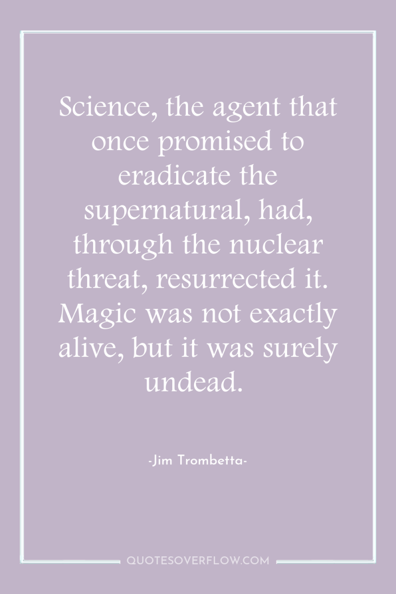 Science, the agent that once promised to eradicate the supernatural,...