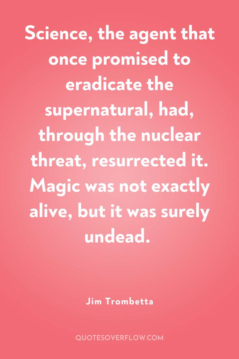 Science, the agent that once promised to eradicate the supernatural,...