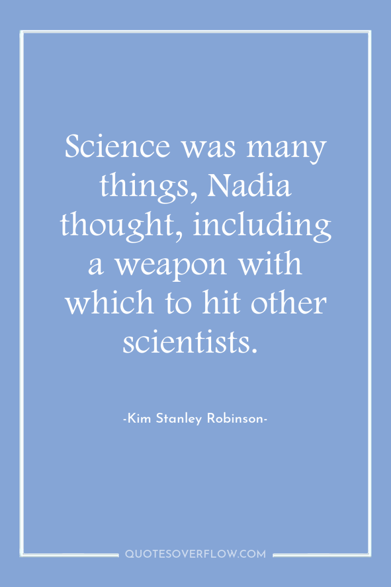 Science was many things, Nadia thought, including a weapon with...